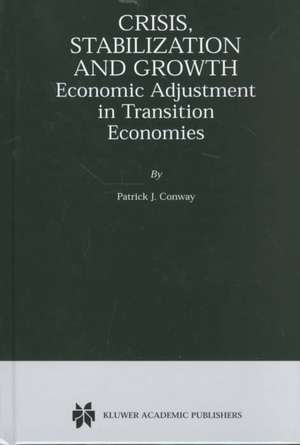 Crisis, Stabilization and Growth: Economic Adjustment in Transition Economies de Patrick J. Conway