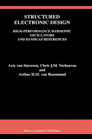 Structured Electronic Design: High-Performance Harmonic Oscillators and Bandgap References de Arie van Staveren