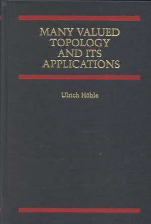 Many Valued Topology and its Applications de Ulrich Höhle