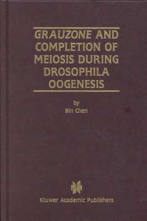 Grauzone and Completion of Meiosis During Drosophila Oogenesis de Bin Chen