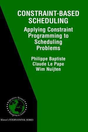 Constraint-Based Scheduling: Applying Constraint Programming to Scheduling Problems de Philippe Baptiste