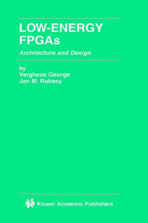 Low-Energy FPGAs — Architecture and Design de Varghese George