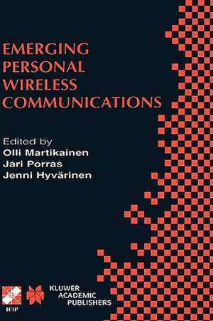 Emerging Personal Wireless Communications: IFIP TC6/WG6.8 Working Conference on Personal Wireless Communications (PWC’2001), August 8–10, 2001, Lappeenranta, Finland de Olli Martikainen