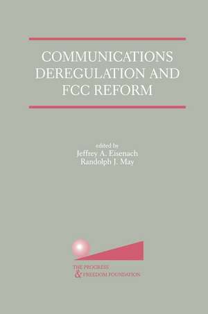 Communications Deregulation and FCC Reform: Finishing the Job de Jeffrey A. Eisenach