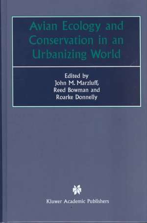 Avian Ecology and Conservation in an Urbanizing World de John M. Marzluff