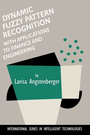 Dynamic Fuzzy Pattern Recognition with Applications to Finance and Engineering de Larisa Angstenberger