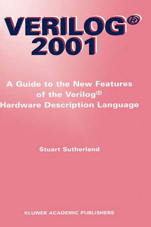 Verilog — 2001: A Guide to the New Features of the Verilog® Hardware Description Language de Stuart Sutherland