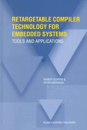 Retargetable Compiler Technology for Embedded Systems: Tools and Applications de Rainer Leupers