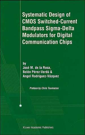 Systematic Design of CMOS Switched-Current Bandpass Sigma-Delta Modulators for Digital Communication Chips de José M. de la Rosa