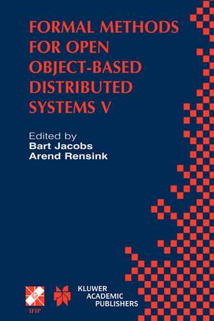 Formal Methods for Open Object-Based Distributed Systems V: IFIP TC6 / WG6.1 Fifth International Conference on Formal Methods for Open Object-Based Distributed Systems (FMOODS 2002) March 20–22, 2002, Enschede, The Netherlands de Bart Jacobs