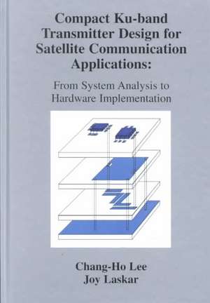 Compact Ku-band Transmitter Design for Satellite Communication Applications: From System Analysis To Hardware Implementation de Joy Laskar