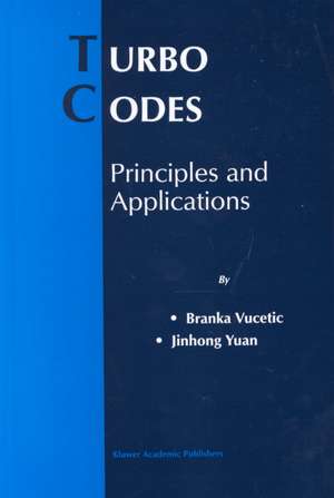 Turbo Codes: Principles and Applications de Branka Vucetic