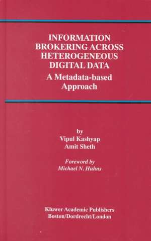 Information Brokering Across Heterogeneous Digital Data: A Metadata-based Approach de Vipul Kashyap