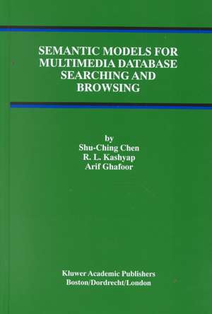 Semantic Models for Multimedia Database Searching and Browsing de Shu-Ching Chen