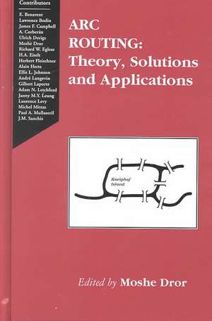 Arc Routing: Theory, Solutions and Applications de Moshe Dror