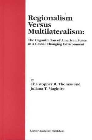 Regionalism Versus Multilateralism: The Organization of American States in a Global Changing Environment de Christopher R. Thomas