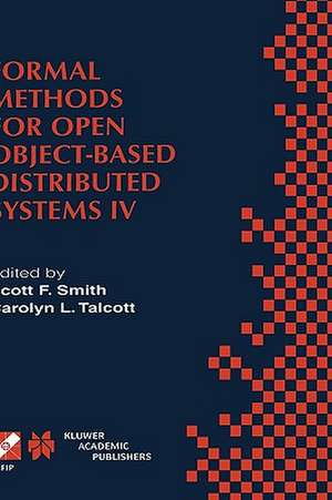 Formal Methods for Open Object-Based Distributed Systems IV: IFIP TC6/WG6.1. Fourth International Conference on Formal Methods for Open Object-Based Distributed Systems (FMOODS 2000) September 6–8, 2000, Stanford, California, USA de Scott F. Smith