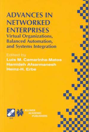 Advances in Networked Enterprises: Virtual Organizations, Balanced Automation, and Systems Integration de Luis M. Camarinha-Matos