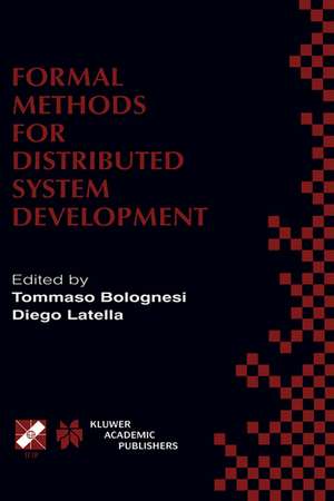 Formal Methods for Distributed System Development: FORTE / PSTV 2000 IFIP TC6 WG6.1 Joint International Conference on Formal Description Techniques for Distributed Systems and Communication Protocols (FORTE XIII) and Protocol Specification, Testing and Verification (PSTV XX) October 10–13, 2000, Pisa, Italy de Tommaso Bolognesi