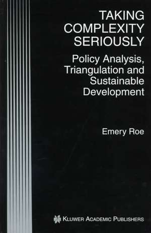 Taking Complexity Seriously: Policy Analysis, Triangulation and Sustainable Development de Emery Roe