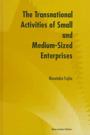 The Transnational Activities of Small and Medium-Sized Enterprises de Masataka Fujita