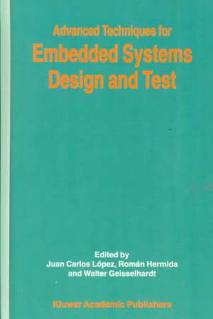 Advanced Techniques for Embedded Systems Design and Test de Juan C. López