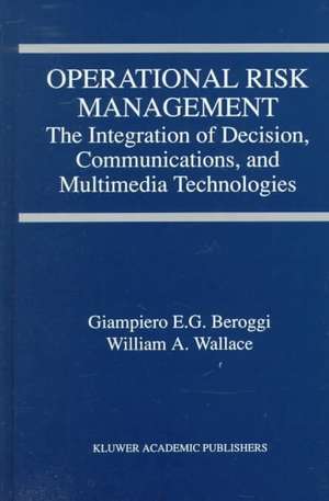 Operational Risk Management: The Integration of Decision, Communications, and Multimedia Technologies de Giampiero Beroggi