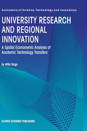 University Research and Regional Innovation: A Spatial Econometric Analysis of Academic Technology Transfers de Attila Varga