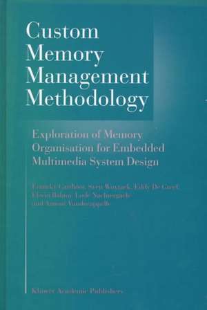 Custom Memory Management Methodology: Exploration of Memory Organisation for Embedded Multimedia System Design de Francky Catthoor