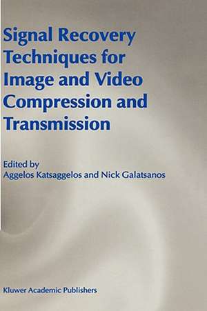 Signal Recovery Techniques for Image and Video Compression and Transmission de Aggelos Katsaggelos