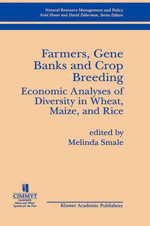 Farmers, Gene Banks and Crop Breeding:: Economic Analyses of Diversity in Wheat, Maize, and Rice de Melinda Smale