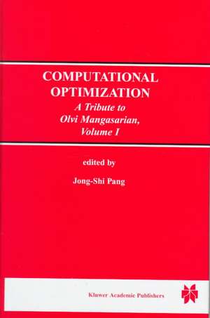 Computational Optimization: A Tribute to Olvi Mangasarian Volume I de Jong-Shi Pang