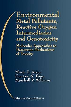 Environmental Metal Pollutants, Reactive Oxygen Intermediaries and Genotoxicity: Molecular Approaches to Determine Mechanisms of Toxicity de Maria E. Ariza