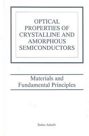 Optical Properties of Crystalline and Amorphous Semiconductors: Materials and Fundamental Principles de Sadao Adachi