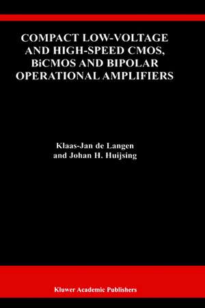 Compact Low-Voltage and High-Speed CMOS, BiCMOS and Bipolar Operational Amplifiers de Klaas-Jan de Langen