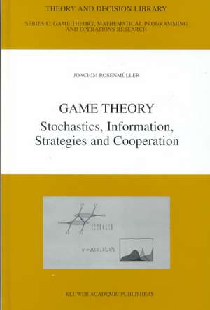 Game Theory: Stochastics, Information, Strategies and Cooperation de Joachim Rosenmüller