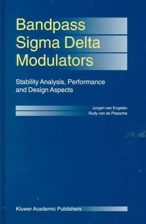 Bandpass Sigma Delta Modulators: Stability Analysis, Performance and Design Aspects de Jurgen van Engelen