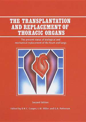 The Transplantation and Replacement of Thoracic Organs: The Present Status of Biological and Mechanical Replacement of the Heart and Lungs de D.K. Cooper