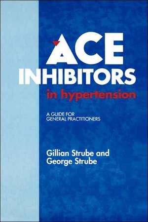 ACE Inhibitors in Hypertension: A Guide for General Practitioners de G. Strube