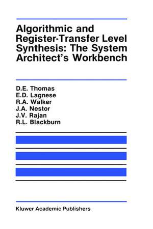 Algorithmic and Register-Transfer Level Synthesis: The System Architect’s Workbench: The System Architect's Workbench de Donald E. Thomas