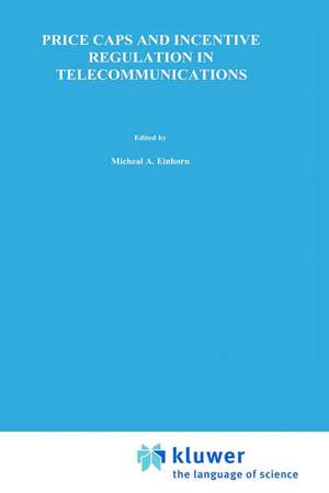 Price Caps and Incentive Regulation in Telecommunications de Michael A. Einhorn