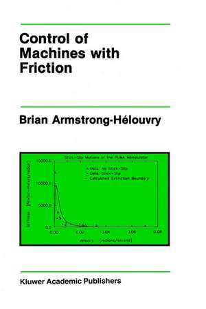 Control of Machines with Friction de Brian Armstrong-Hélouvry