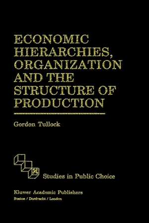 Economic Hierarchies, Organization and the Structure of Production de G. Tullock