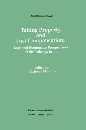 Taking Property and Just Compensation: Law and Economics Perspectives of the Takings Issue de Nicholas Mercuro