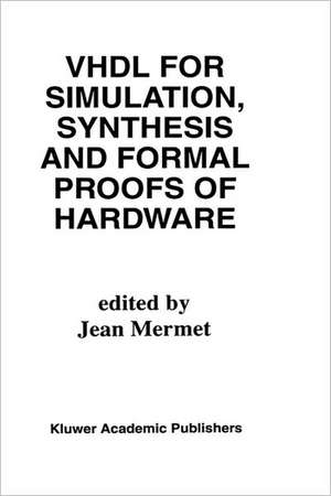 VHDL for Simulation, Synthesis and Formal Proofs of Hardware de Jean Mermet