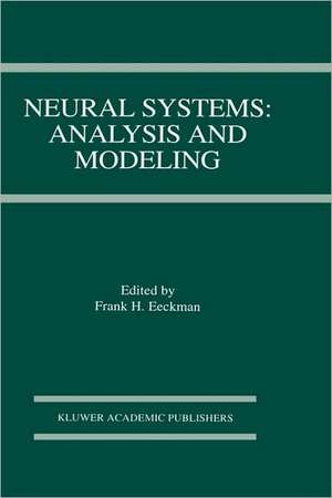 Neural Systems: Analysis and Modeling de Frank H. Eeckman