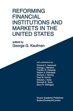 Reforming Financial Institutions and Markets in the United States: Towards Rebuilding a Safe and More Efficient System de George G. Kaufman