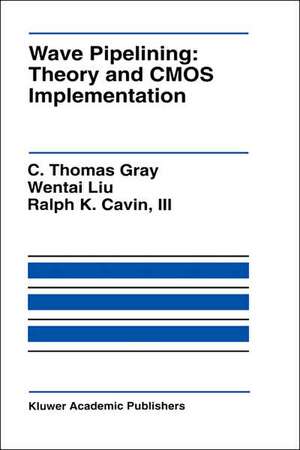 Wave Pipelining: Theory and CMOS Implementation de C. Thomas Gray