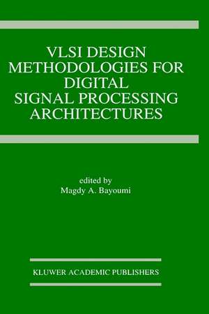 VLSI Design Methodologies for Digital Signal Processing Architectures de Magdy A. Bayoumi