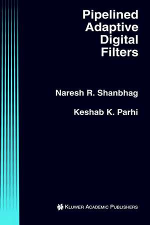 Pipelined Adaptive Digital Filters de Naresh R. Shanbhag